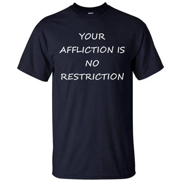 Your Affliction Is No Restrictionin Spirational Tall T-Shirt