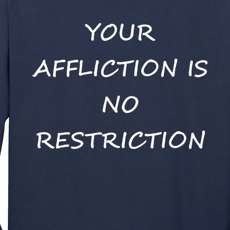 Your Affliction Is No Restrictionin Spirational Tall Long Sleeve T-Shirt