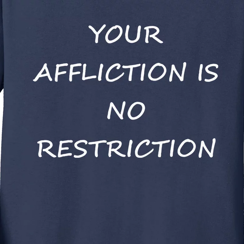 Your Affliction Is No Restrictionin Spirational Kids Long Sleeve Shirt