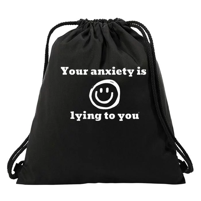 Your Anxiety Is Lying To You Drawstring Bag