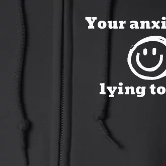 Your Anxiety Is Lying To You Full Zip Hoodie