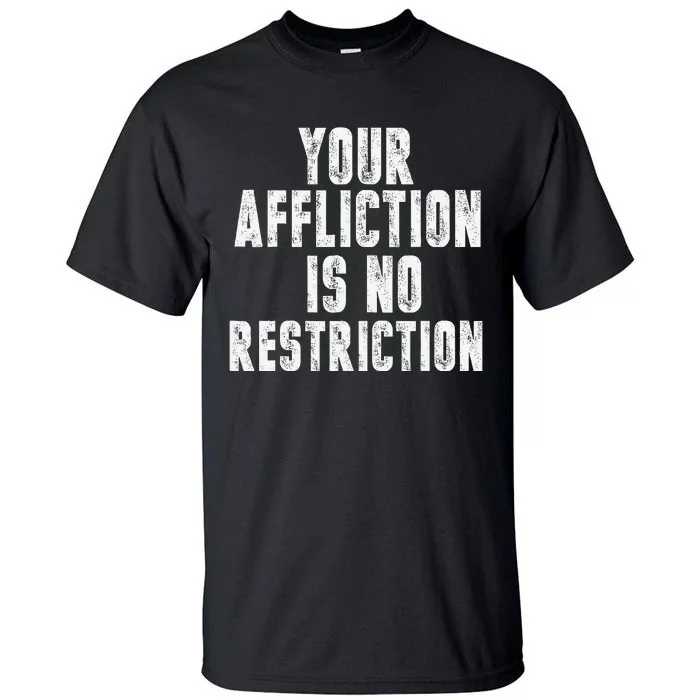 Your Affliction Is No Restriction Tall T-Shirt