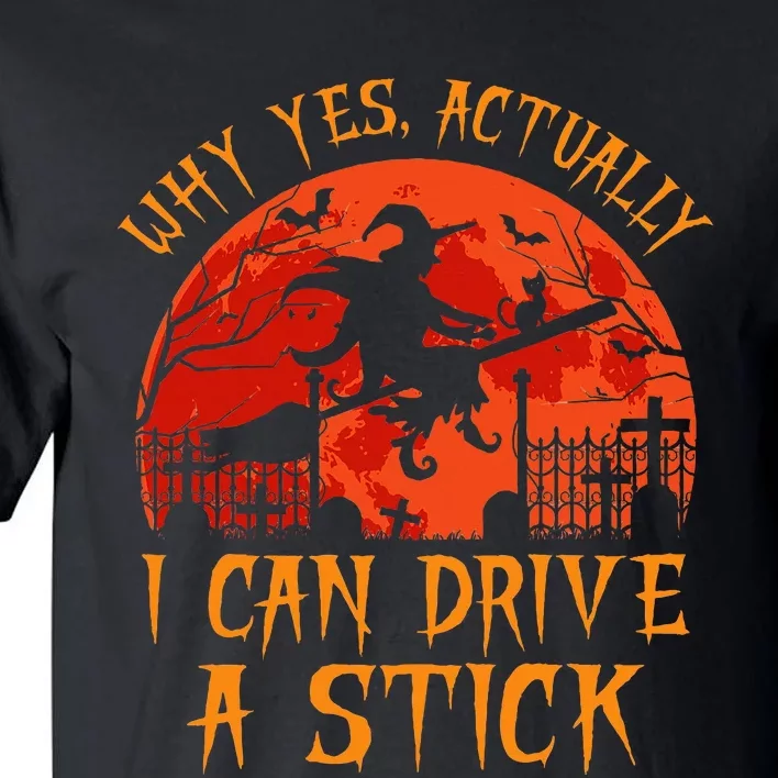 Yes Actually I Can Drive A Stick Witch Halloween Costume Tall T-Shirt