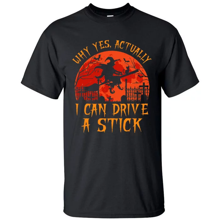 Yes Actually I Can Drive A Stick Witch Halloween Costume Tall T-Shirt