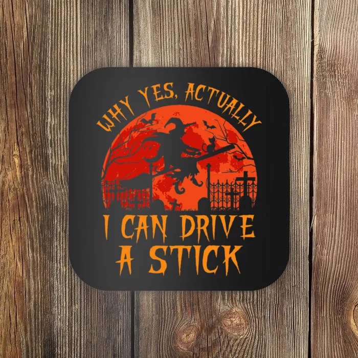 Yes Actually I Can Drive A Stick Witch Halloween Costume Coaster