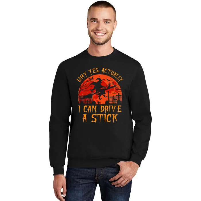 Yes Actually I Can Drive A Stick Witch Halloween Costume Tall Sweatshirt