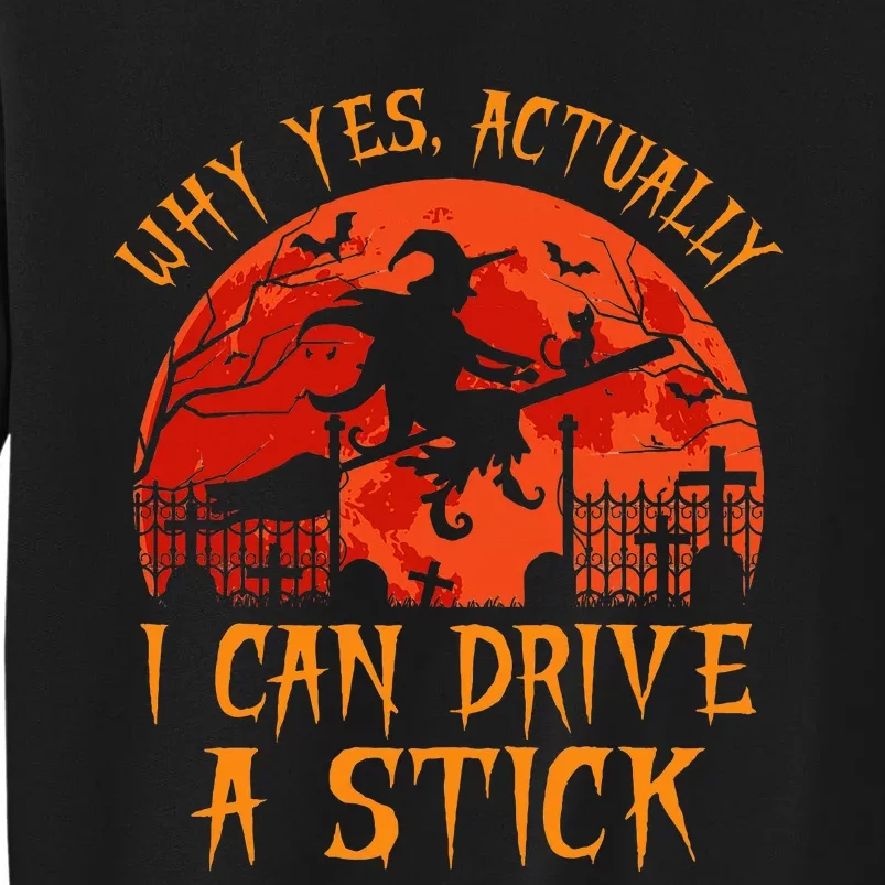 Yes Actually I Can Drive A Stick Witch Halloween Costume Tall Sweatshirt