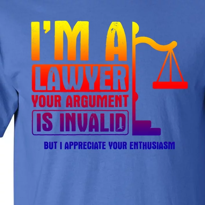 Your Agrut Is Invalid But I Appreciate Lawyer Cool Gift Tall T-Shirt