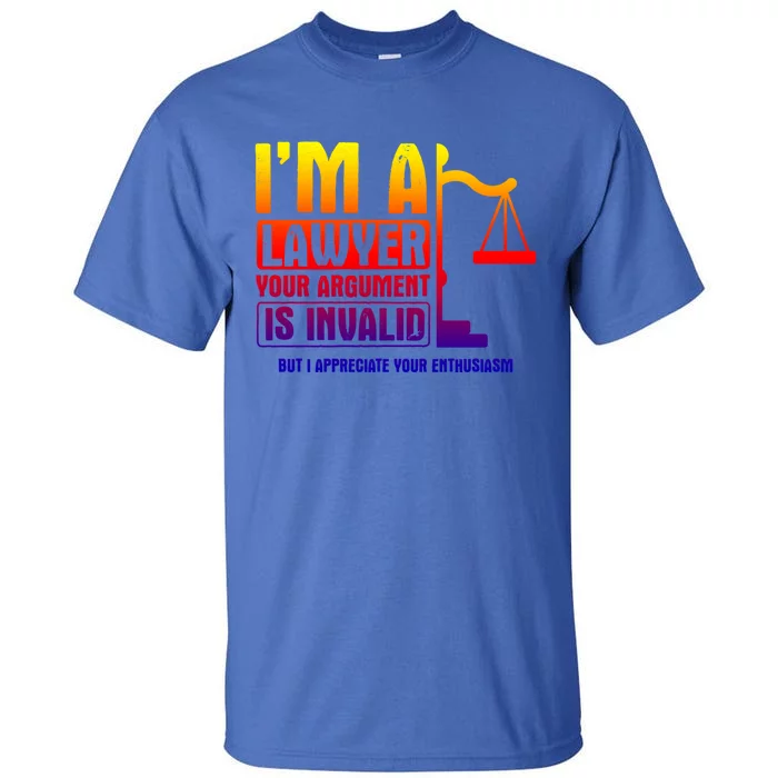 Your Agrut Is Invalid But I Appreciate Lawyer Cool Gift Tall T-Shirt