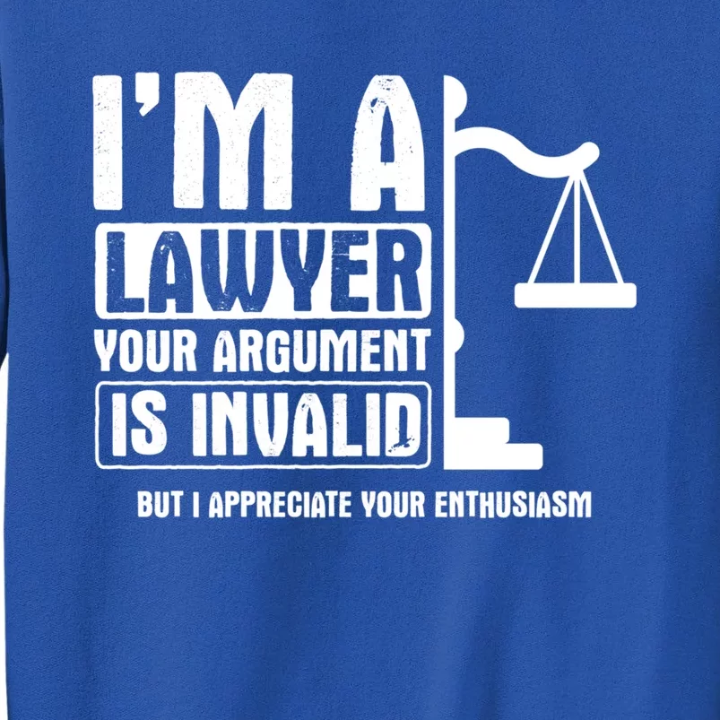 Your Agrut Is Invalid But I Appreciate Lawyer Cool Gift Tall Sweatshirt