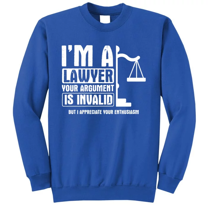 Your Agrut Is Invalid But I Appreciate Lawyer Cool Gift Tall Sweatshirt