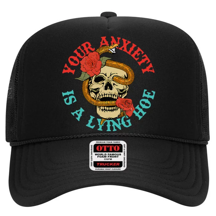 Your Anxiety Is A Lying Hoe Funny Skull High Crown Mesh Trucker Hat