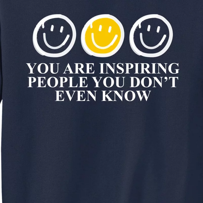 You Are Inspiring People You Don't Even Know Smile Face Tall Sweatshirt