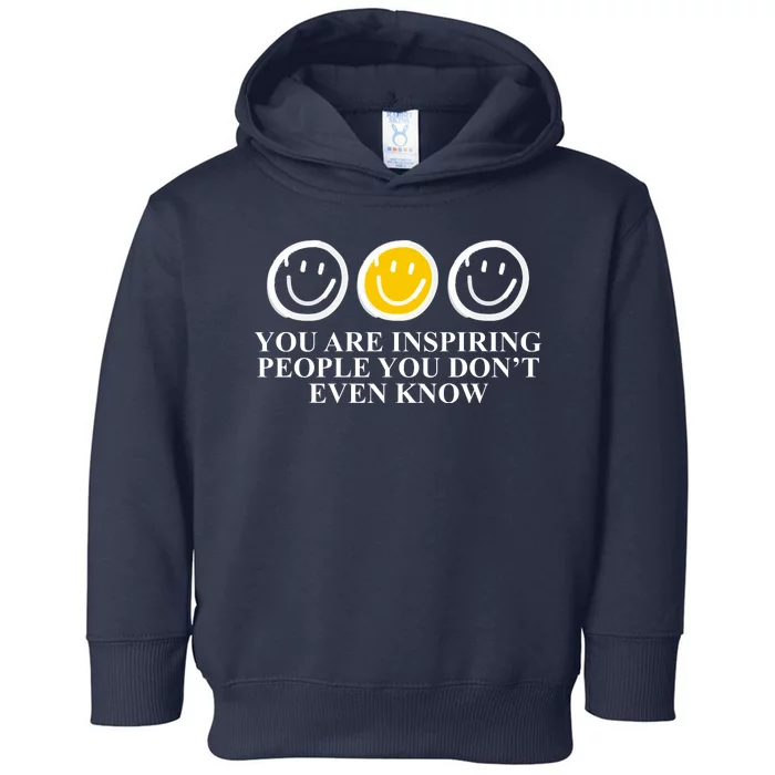 You Are Inspiring People You Don't Even Know Smile Face Toddler Hoodie