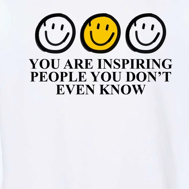 You Are Inspiring People You Don't Even Know Smile Face Garment-Dyed Sweatshirt