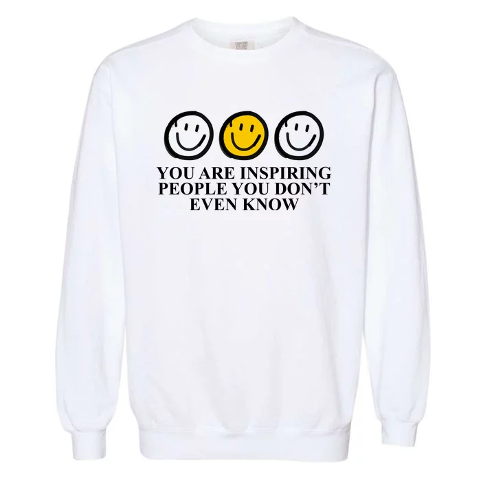 You Are Inspiring People You Don't Even Know Smile Face Garment-Dyed Sweatshirt