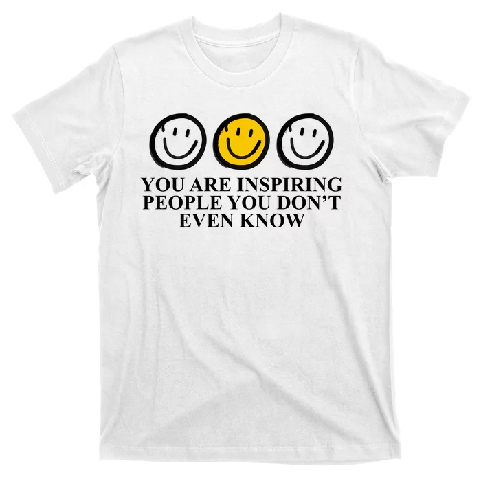 You Are Inspiring People You Don't Even Know Smile Face T-Shirt