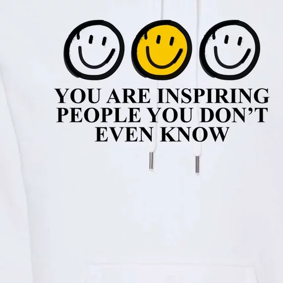 You Are Inspiring People You Don't Even Know Smile Face Premium Hoodie