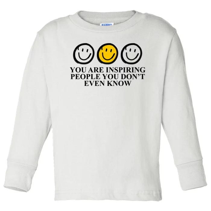 You Are Inspiring People You Don't Even Know Smile Face Toddler Long Sleeve Shirt