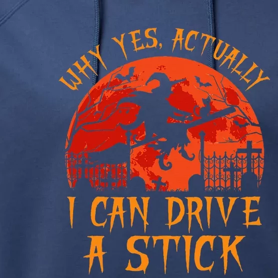 Yes Actually I Can Drive A Stick Witch Halloween Costume Performance Fleece Hoodie