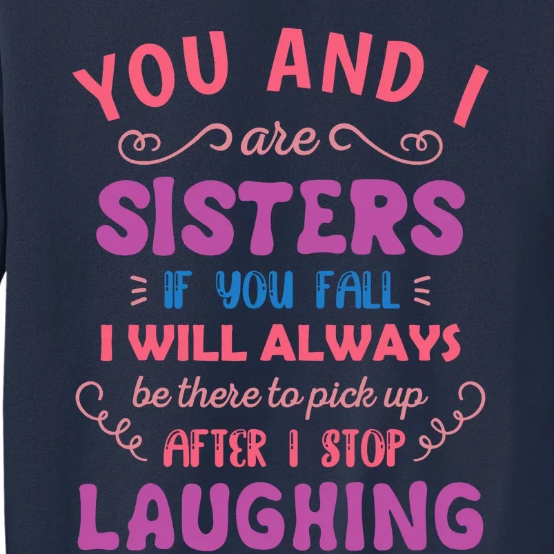 You And I Are Sisters If You Fall Funny Sister Sibling Sweatshirt