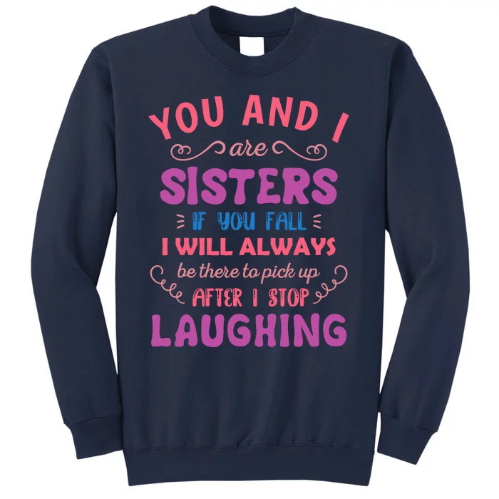 You And I Are Sisters If You Fall Funny Sister Sibling Sweatshirt