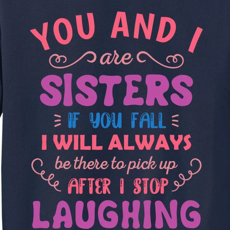 You And I Are Sisters If You Fall Funny Sister Sibling Tall Sweatshirt