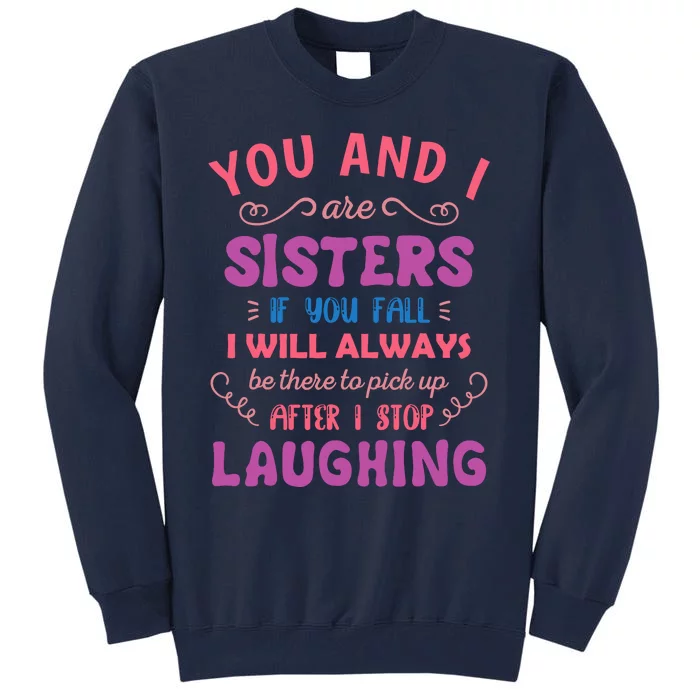 You And I Are Sisters If You Fall Funny Sister Sibling Tall Sweatshirt