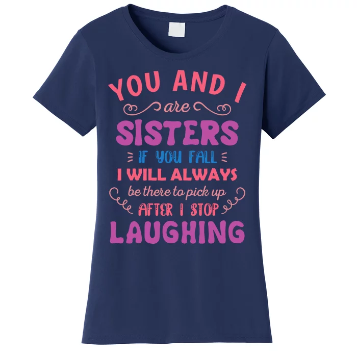 You And I Are Sisters If You Fall Funny Sister Sibling Women's T-Shirt