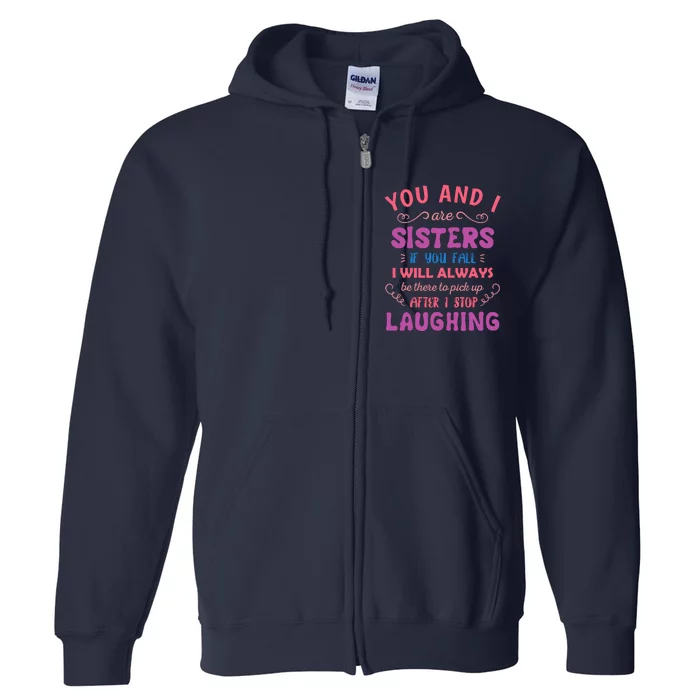 You And I Are Sisters If You Fall Funny Sister Sibling Full Zip Hoodie