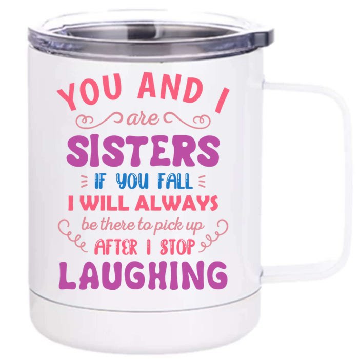 You And I Are Sisters If You Fall Funny Sister Sibling Front & Back 12oz Stainless Steel Tumbler Cup