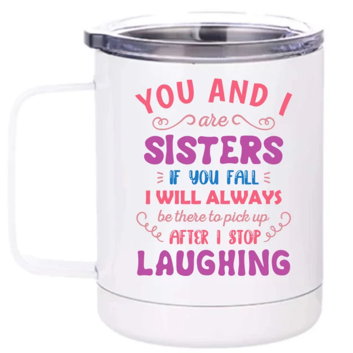 You And I Are Sisters If You Fall Funny Sister Sibling Front & Back 12oz Stainless Steel Tumbler Cup