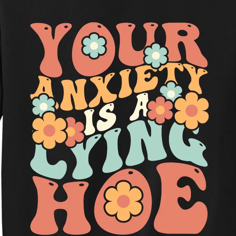 Your Anxiety Is A Lying Hoe Quote Sweatshirt