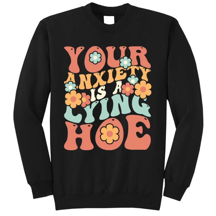 Your Anxiety Is A Lying Hoe Quote Sweatshirt