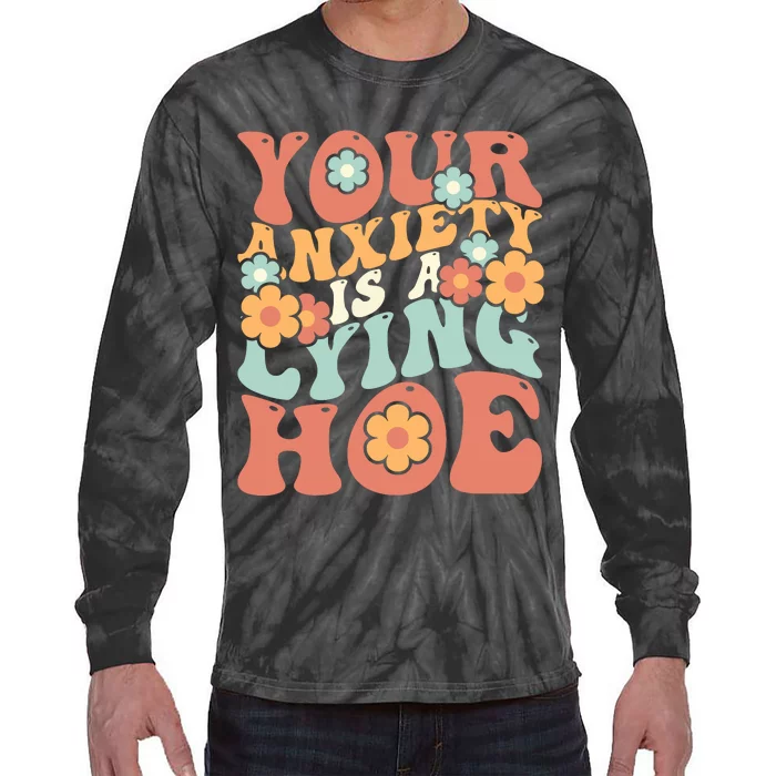 Your Anxiety Is A Lying Hoe Quote Tie-Dye Long Sleeve Shirt