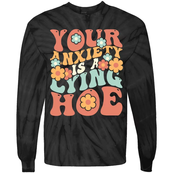 Your Anxiety Is A Lying Hoe Quote Tie-Dye Long Sleeve Shirt