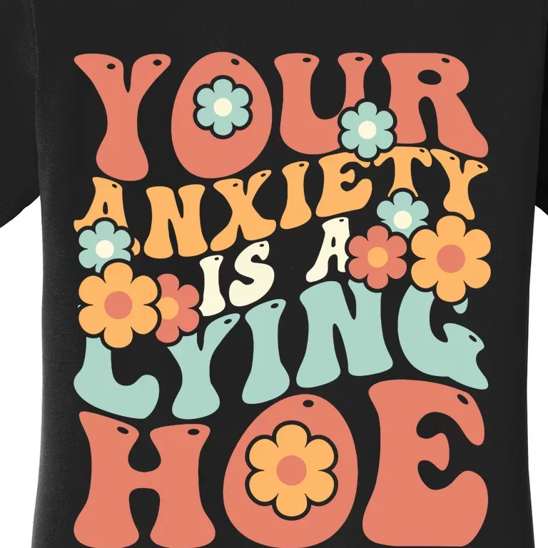 Your Anxiety Is A Lying Hoe Quote Women's T-Shirt