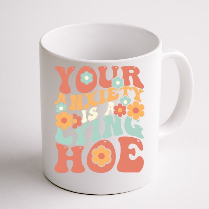 Your Anxiety Is A Lying Hoe Quote Front & Back Coffee Mug