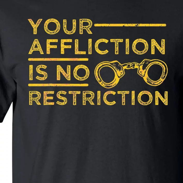 Your Affliction Is No Restriction Inspirational Motivational Tall T-Shirt