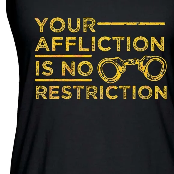 Your Affliction Is No Restriction Inspirational Motivational Ladies Essential Flowy Tank