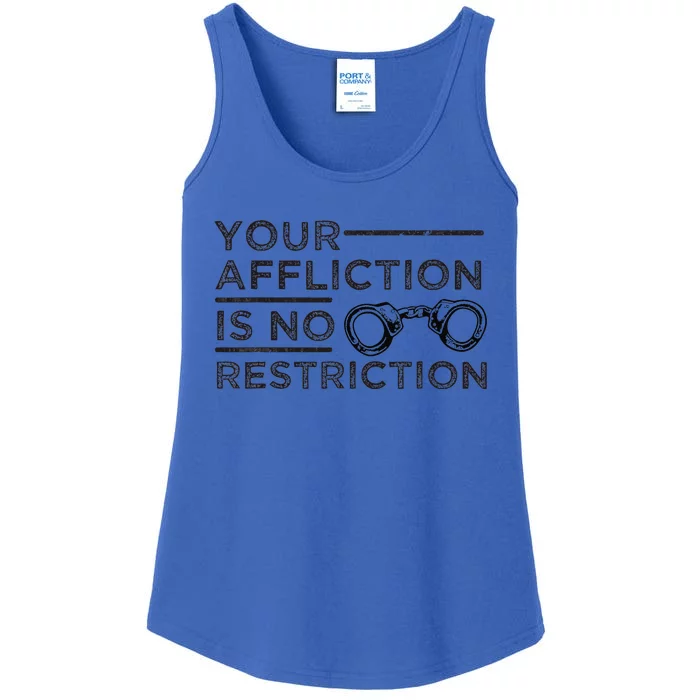 Your Affliction Is No Restriction Inspirational Motivational Ladies Essential Tank