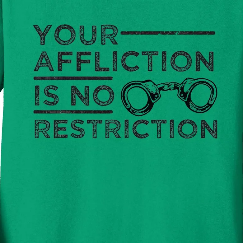 Your Affliction Is No Restriction Inspirational Motivational Kids Long Sleeve Shirt