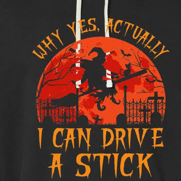 Yes Actually I Can Drive A Stick Witch Halloween Costume Gift Garment-Dyed Fleece Hoodie