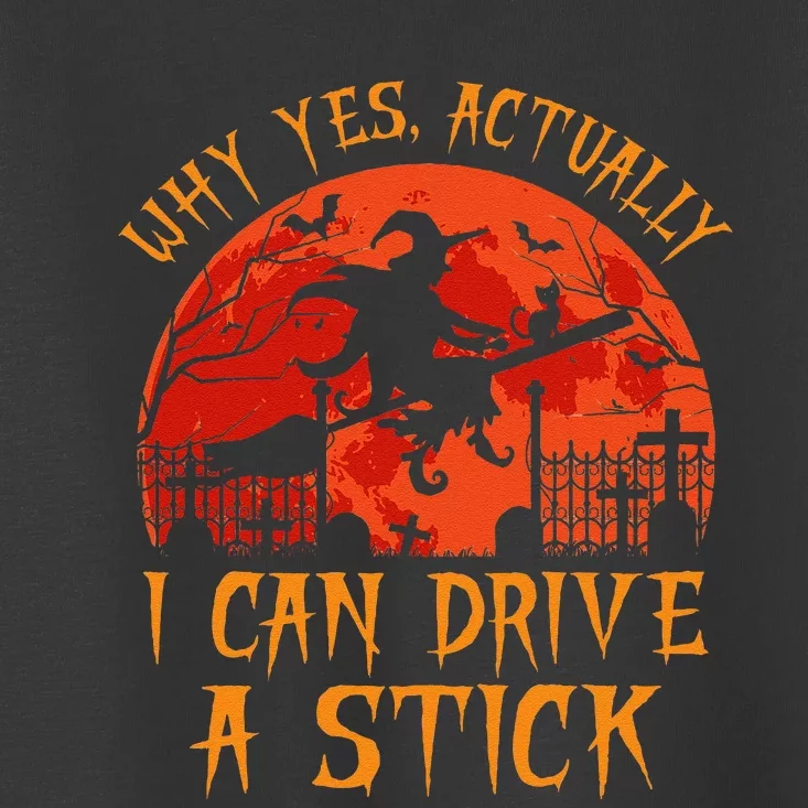 Yes Actually I Can Drive A Stick Witch Halloween Costume Gift Toddler T-Shirt