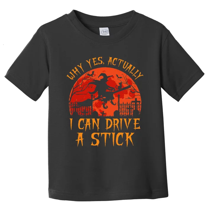 Yes Actually I Can Drive A Stick Witch Halloween Costume Gift Toddler T-Shirt