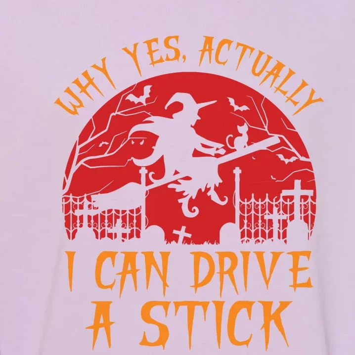 Yes Actually I Can Drive A Stick Witch Halloween Costume Garment-Dyed Sweatshirt