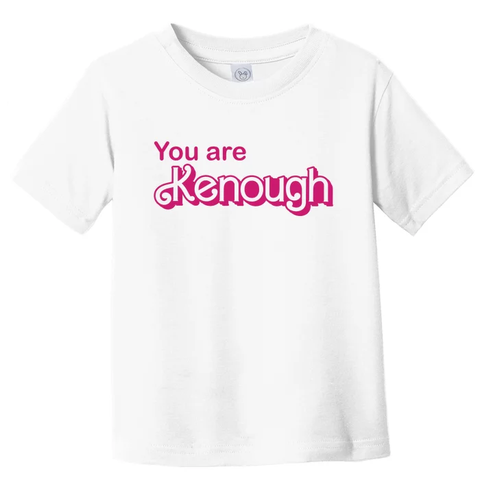 You Are Kenough Enough Movie Meme Toddler T-Shirt