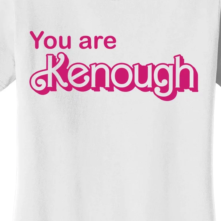 You Are Kenough Enough Movie Meme Women's T-Shirt