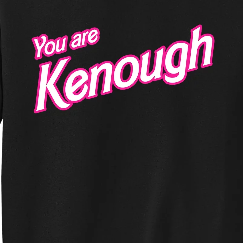 You Are Kenough Funny You Are Kenough For Men Women Sweatshirt