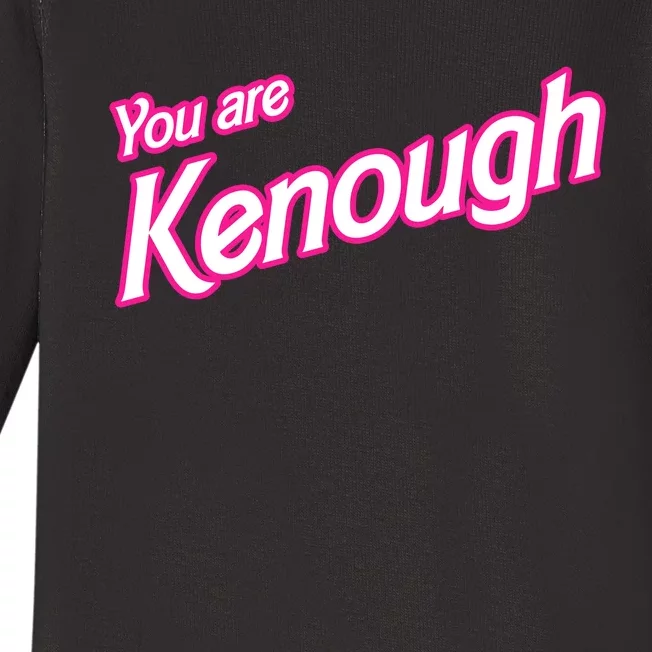 You Are Kenough Funny You Are Kenough For Men Women Baby Long Sleeve Bodysuit